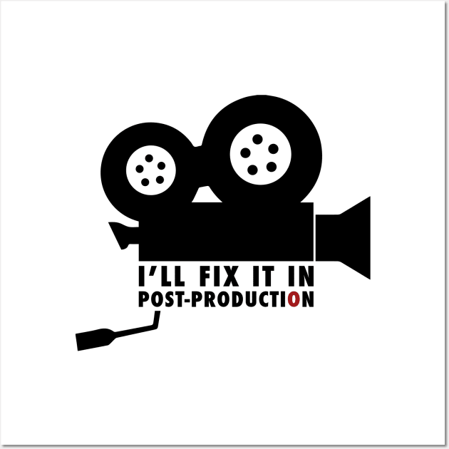 I'll Fix It In Post-production Wall Art by PauEnserius